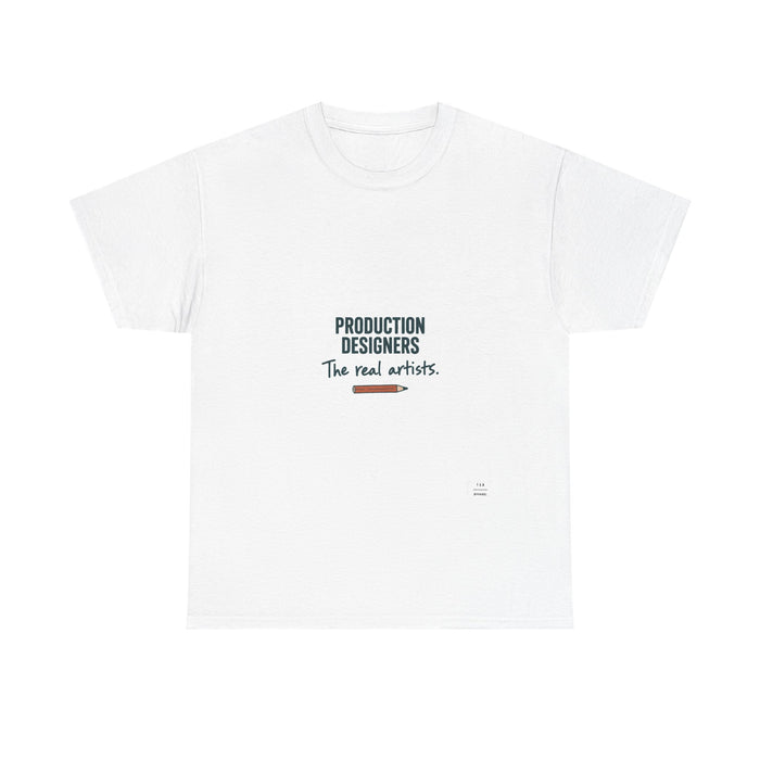 Production Designers are the REAL artists - Tee shirt