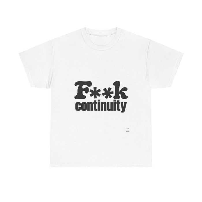 T-Shirt — "F**k Continuity"
