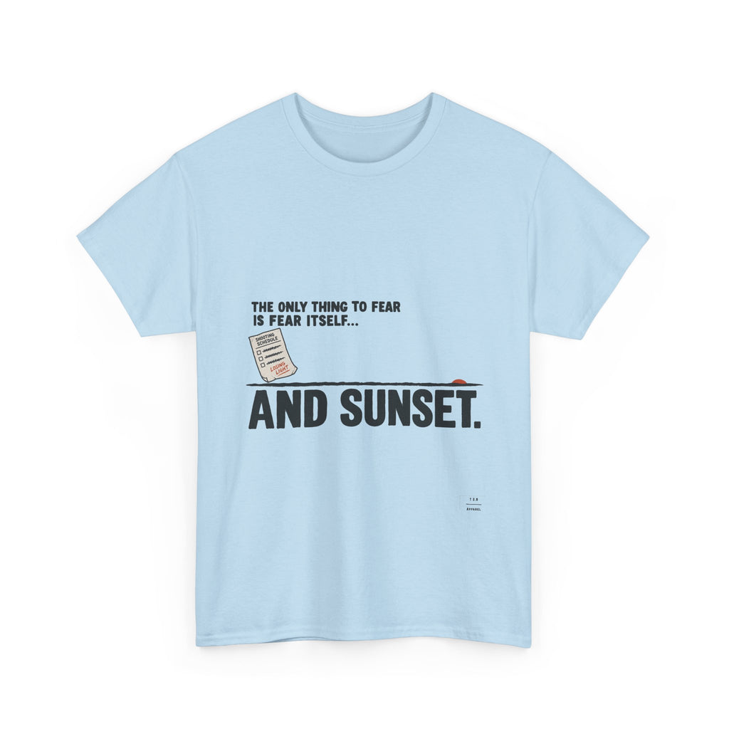 "The only thing to fear is fear itself... and sunset." Tee Shirt