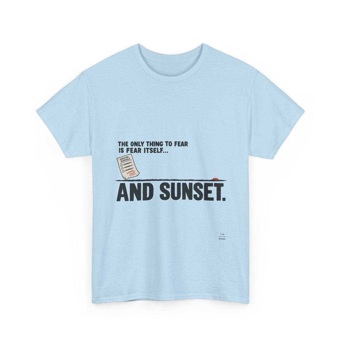 "The only thing to fear is fear itself... and sunset." Tee Shirt