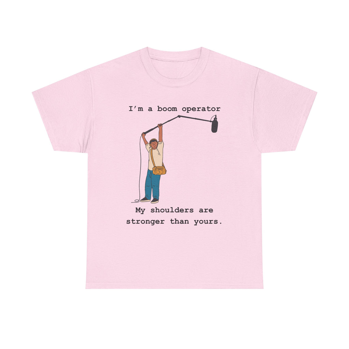 Boom Operator T-Shirt – "I'm a boom operator, my shoulders are stronger than yours."