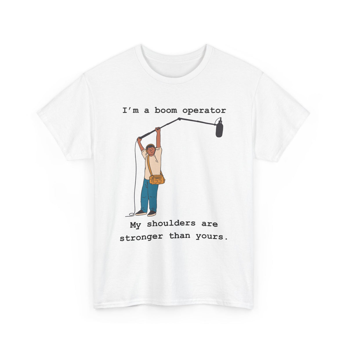 Boom Operator T-Shirt – "I'm a boom operator, my shoulders are stronger than yours."