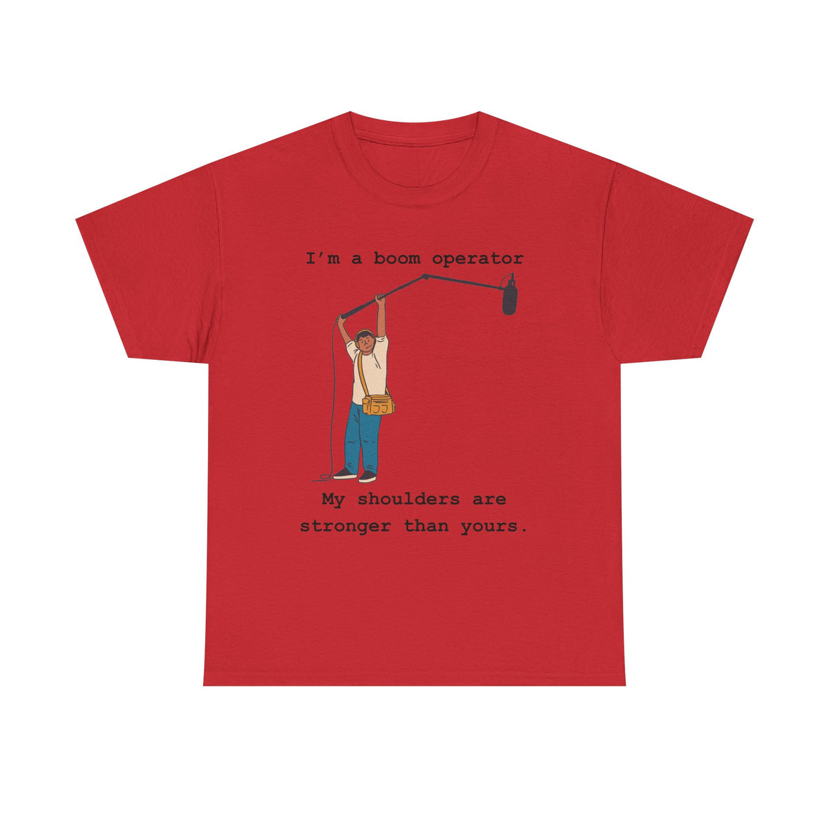Boom Operator T-Shirt – "I'm a boom operator, my shoulders are stronger than yours."