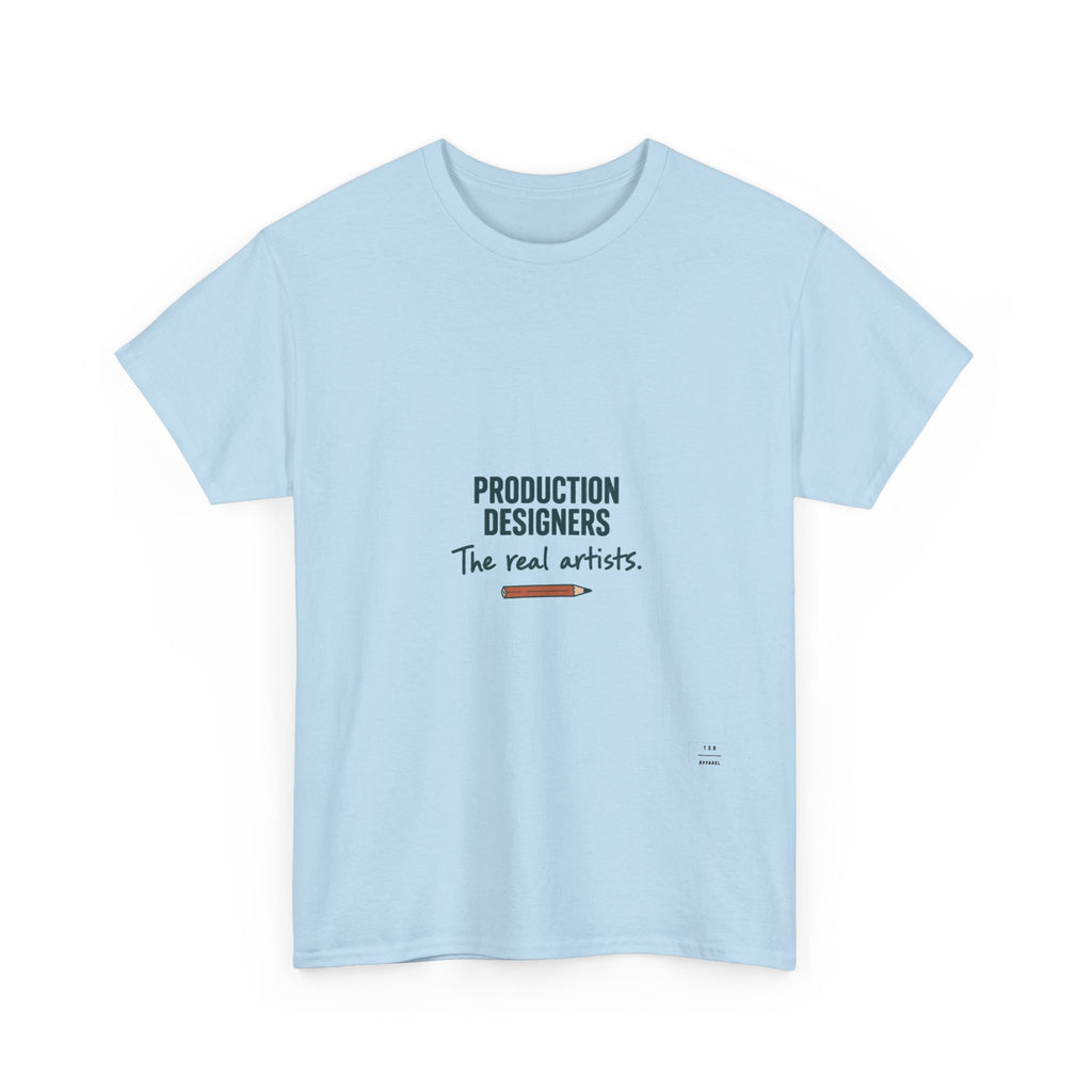 Production Designers are the REAL artists - Tee shirt