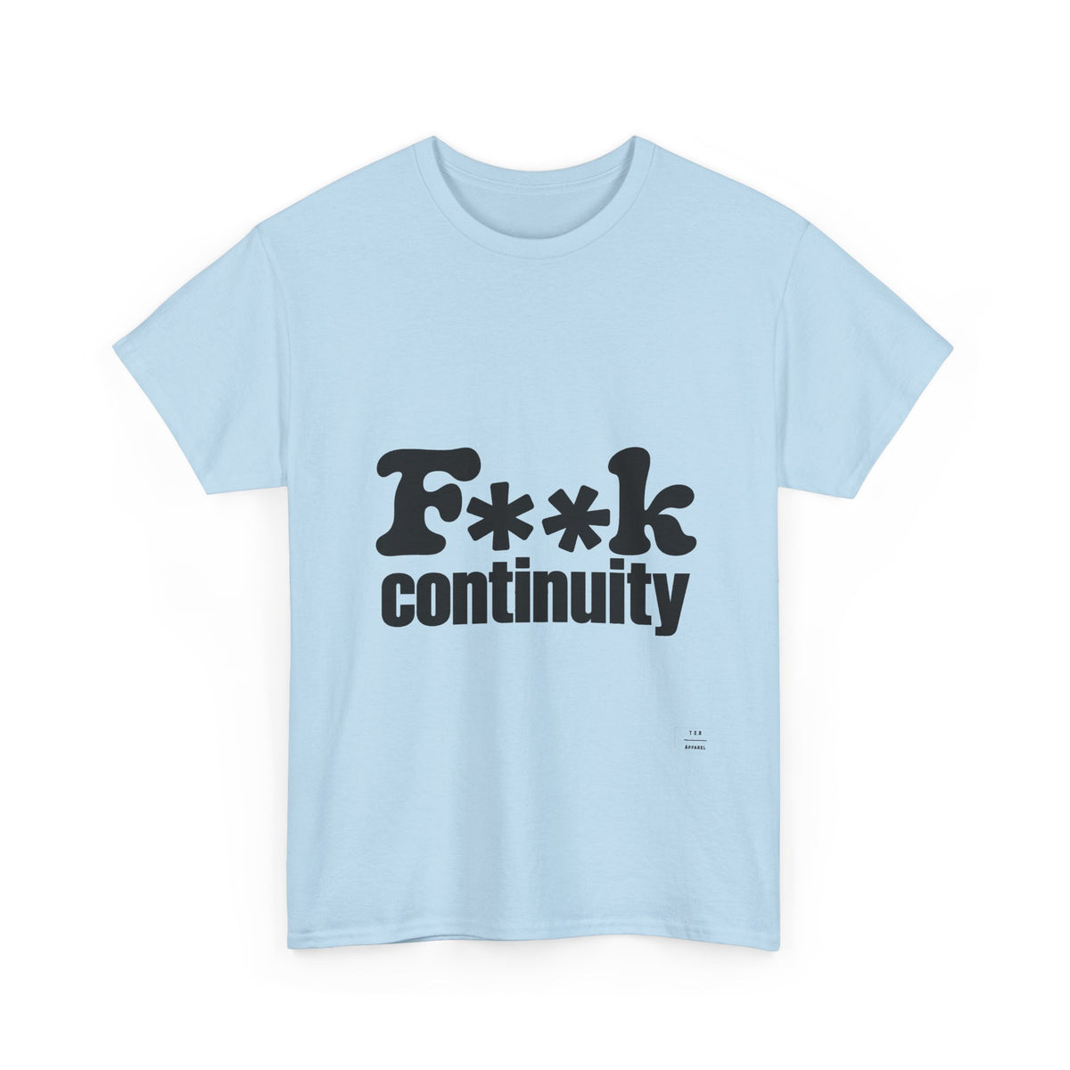 T-Shirt — "F**k Continuity"
