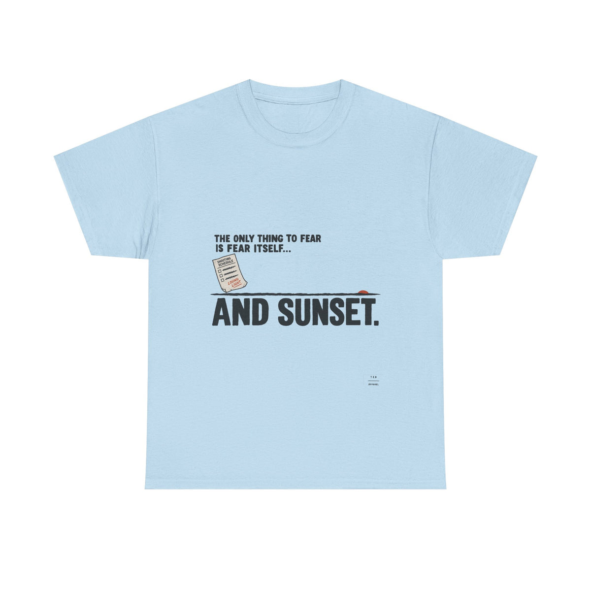 "The only thing to fear is fear itself... and sunset." Tee Shirt