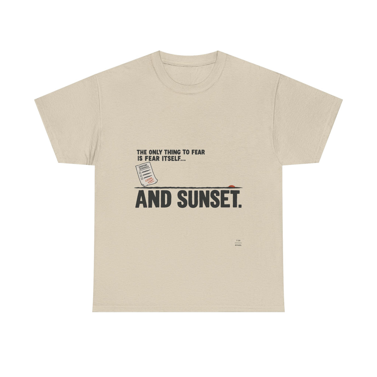 "The only thing to fear is fear itself... and sunset." Tee Shirt