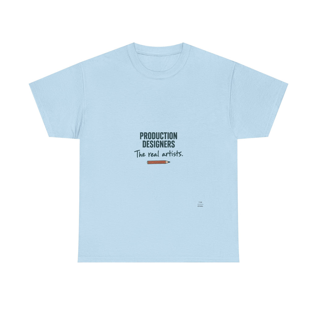 Production Designers are the REAL artists - Tee shirt