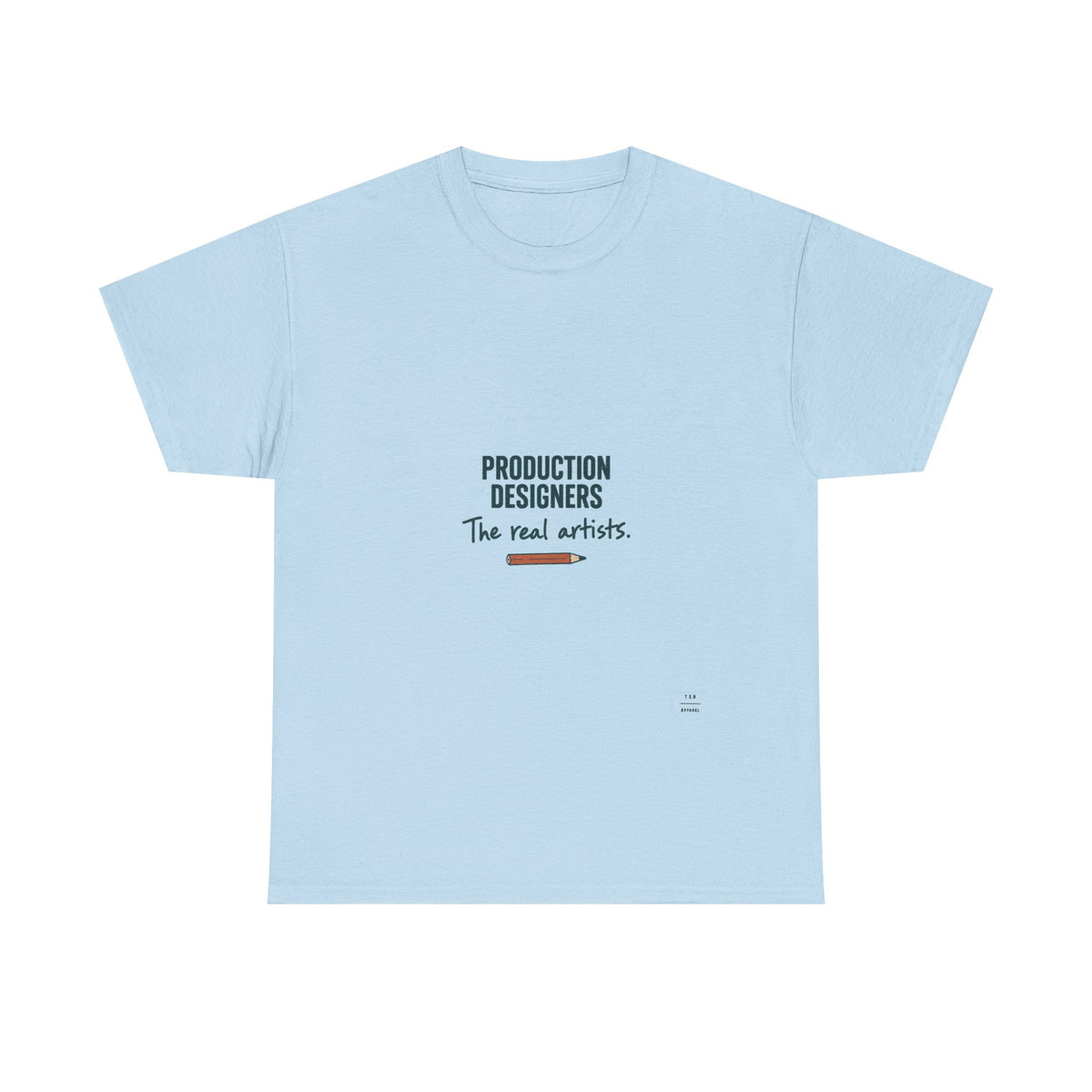 Production Designers are the REAL artists - Tee shirt