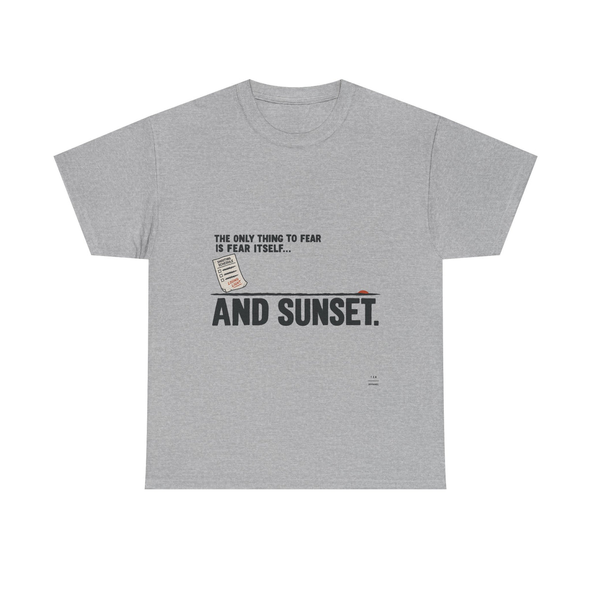 "The only thing to fear is fear itself... and sunset." Tee Shirt