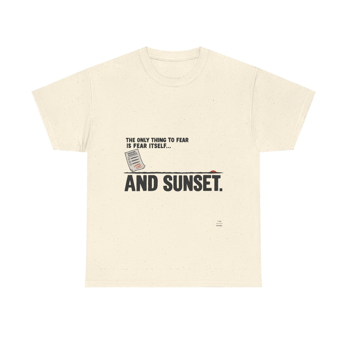 "The only thing to fear is fear itself... and sunset." Tee Shirt