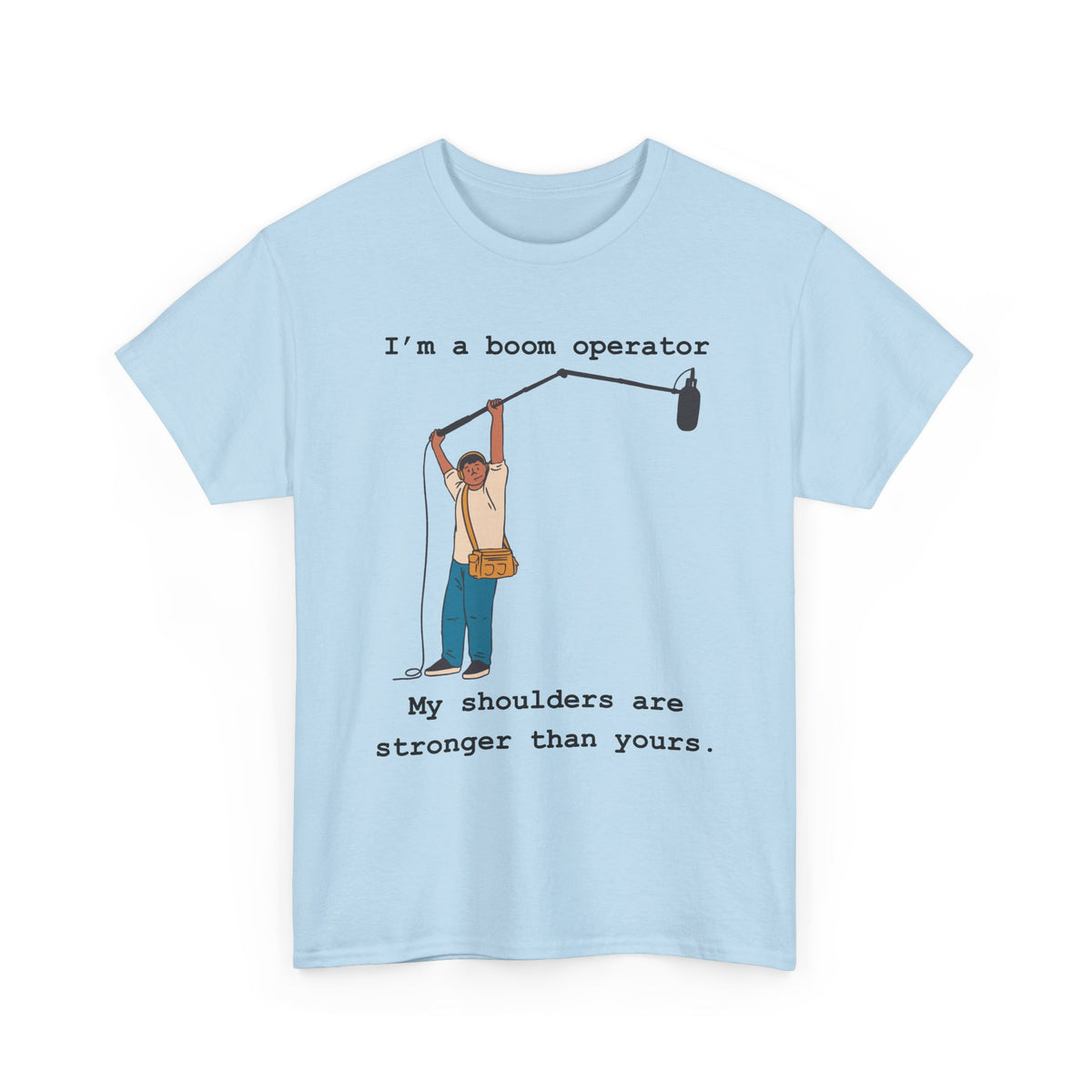 Boom Operator T-Shirt – "I'm a boom operator, my shoulders are stronger than yours."