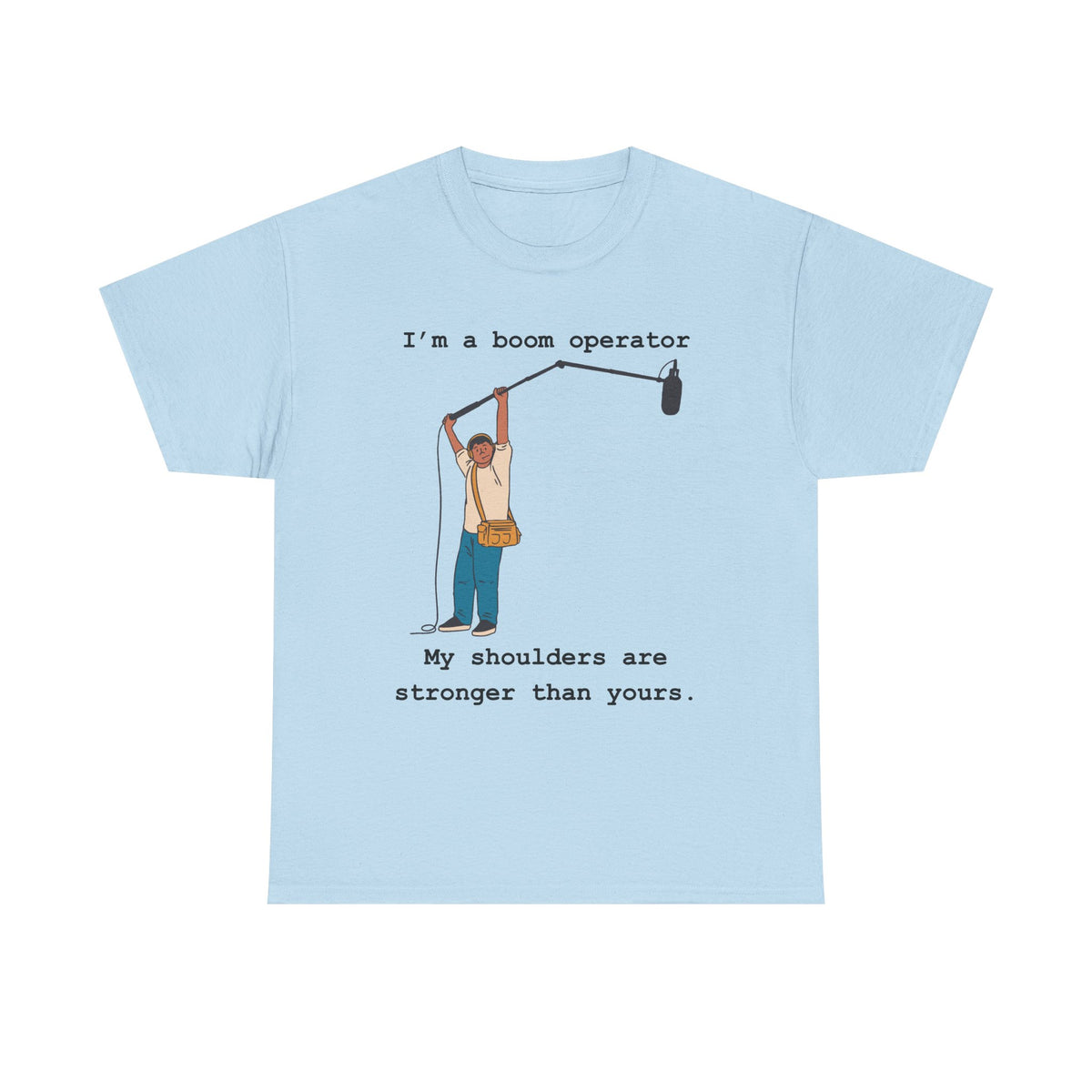 Boom Operator T-Shirt – "I'm a boom operator, my shoulders are stronger than yours."