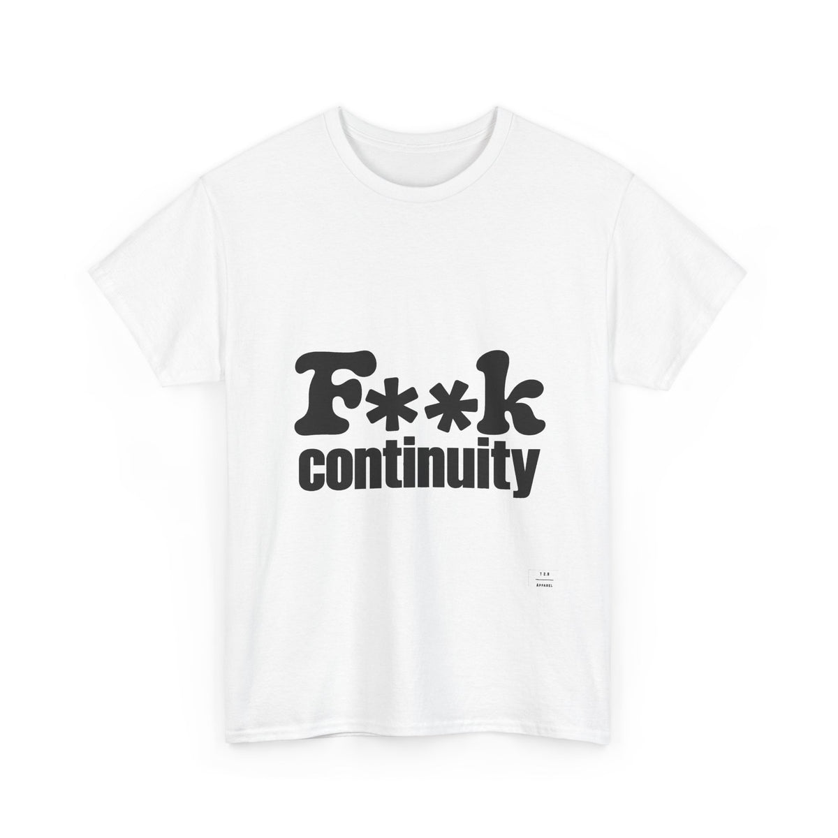 T-Shirt — "F**k Continuity"