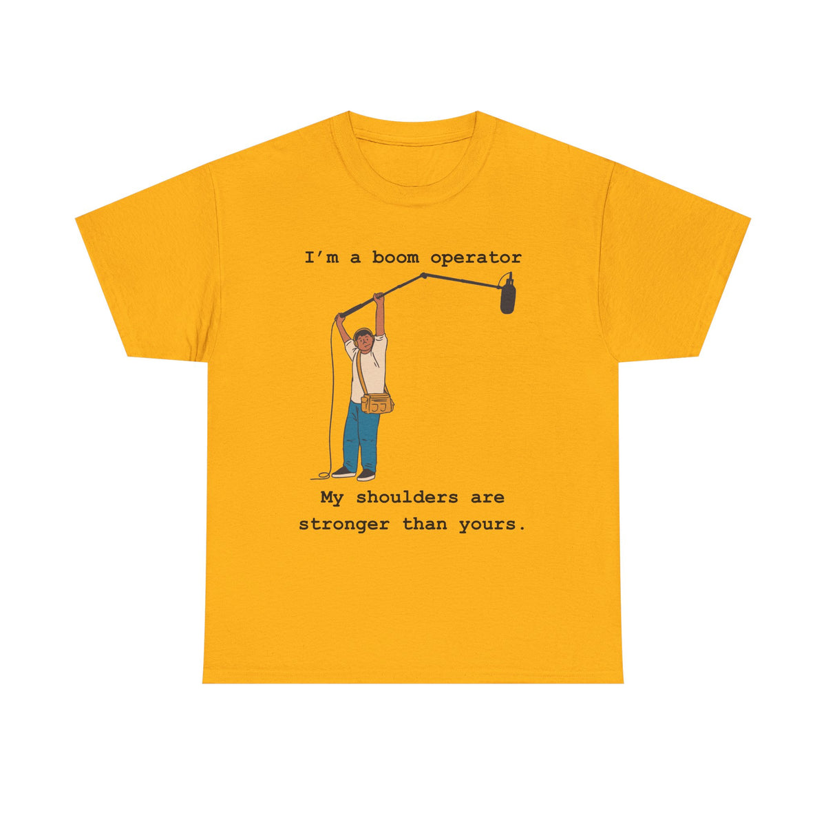 Boom Operator T-Shirt – "I'm a boom operator, my shoulders are stronger than yours."