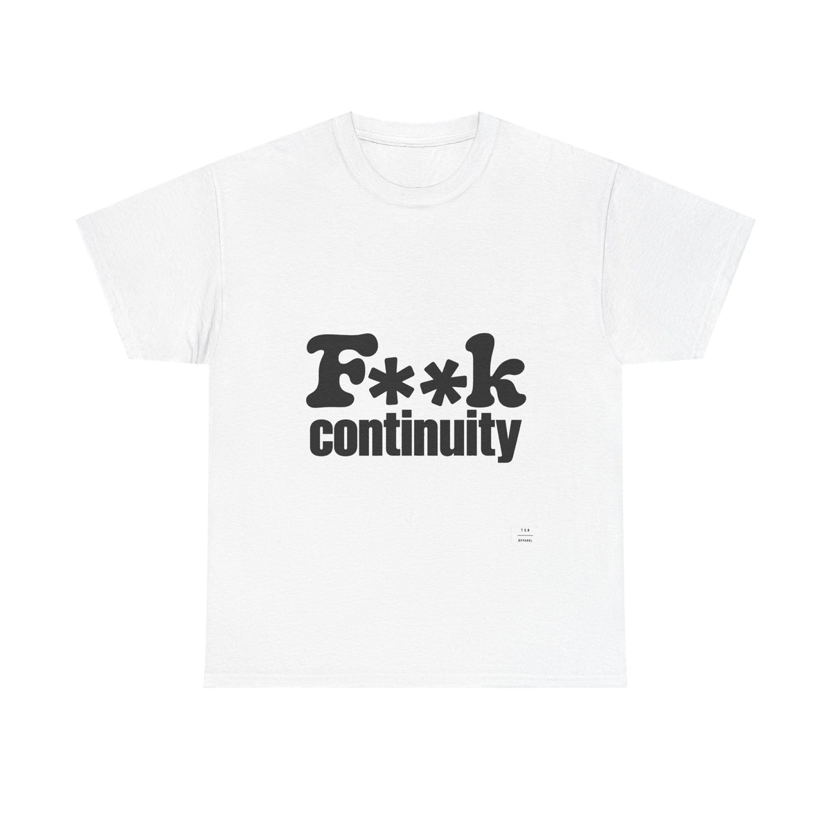 T-Shirt — "F**k Continuity"