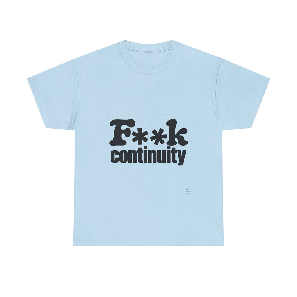 T-Shirt — "F**k Continuity"