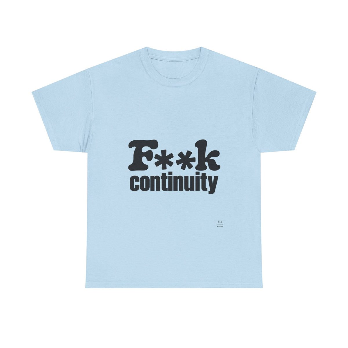 T-Shirt — "F**k Continuity"