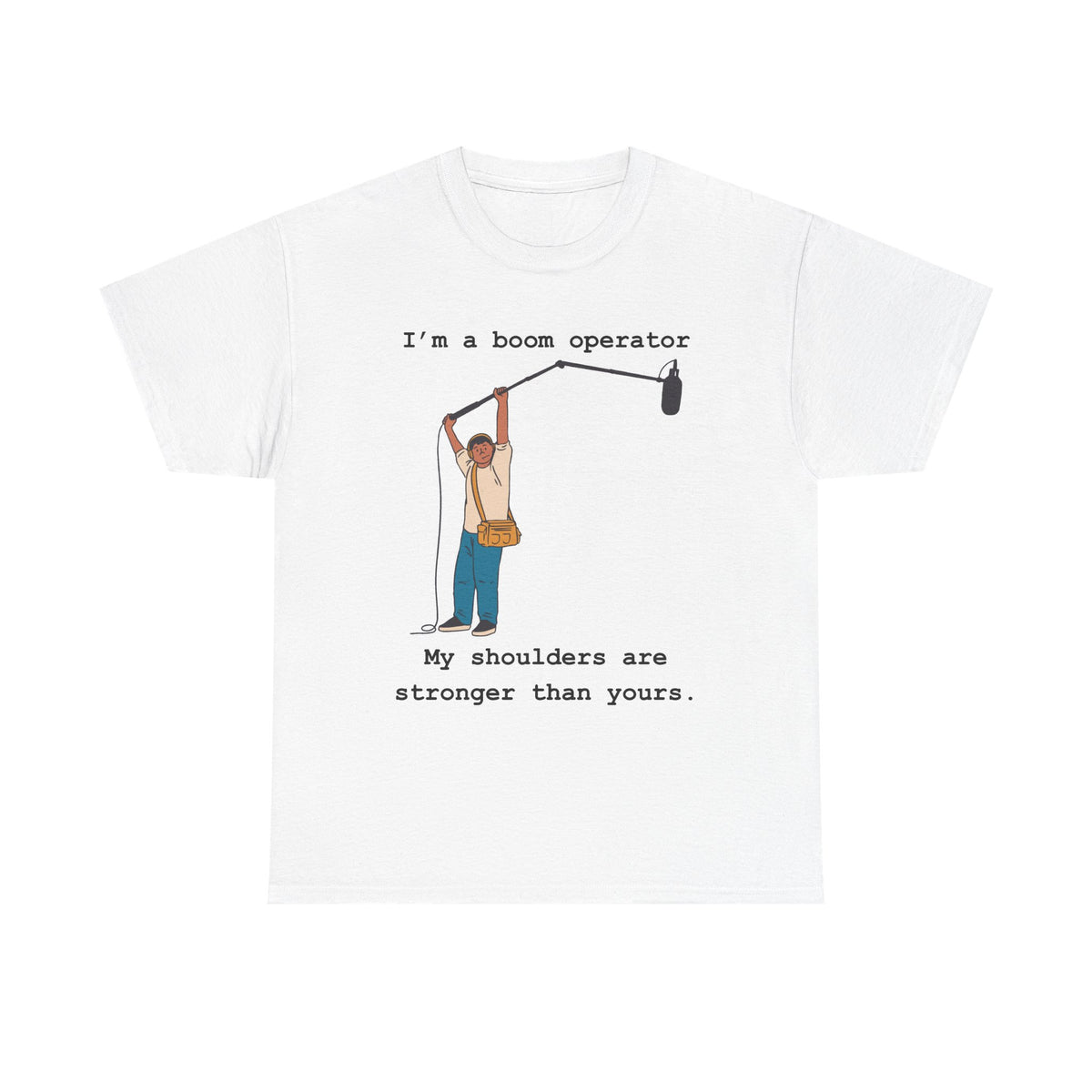 Boom Operator T-Shirt – "I'm a boom operator, my shoulders are stronger than yours."