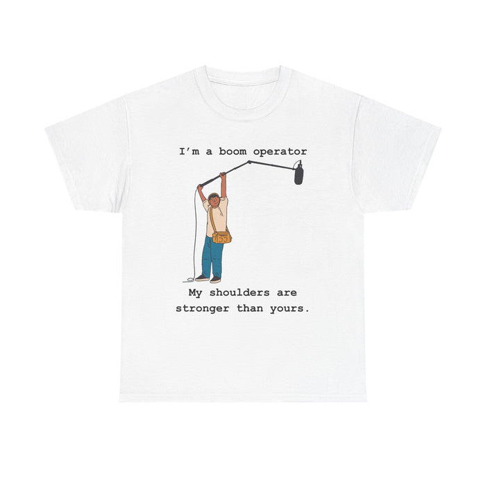 Boom Operator T-Shirt – "I'm a boom operator, my shoulders are stronger than yours."