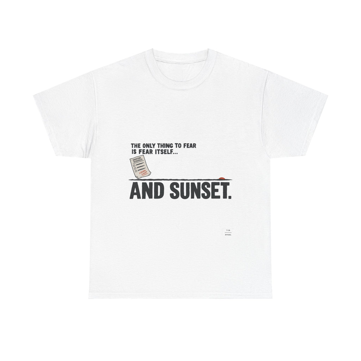 "The only thing to fear is fear itself... and sunset." Tee Shirt
