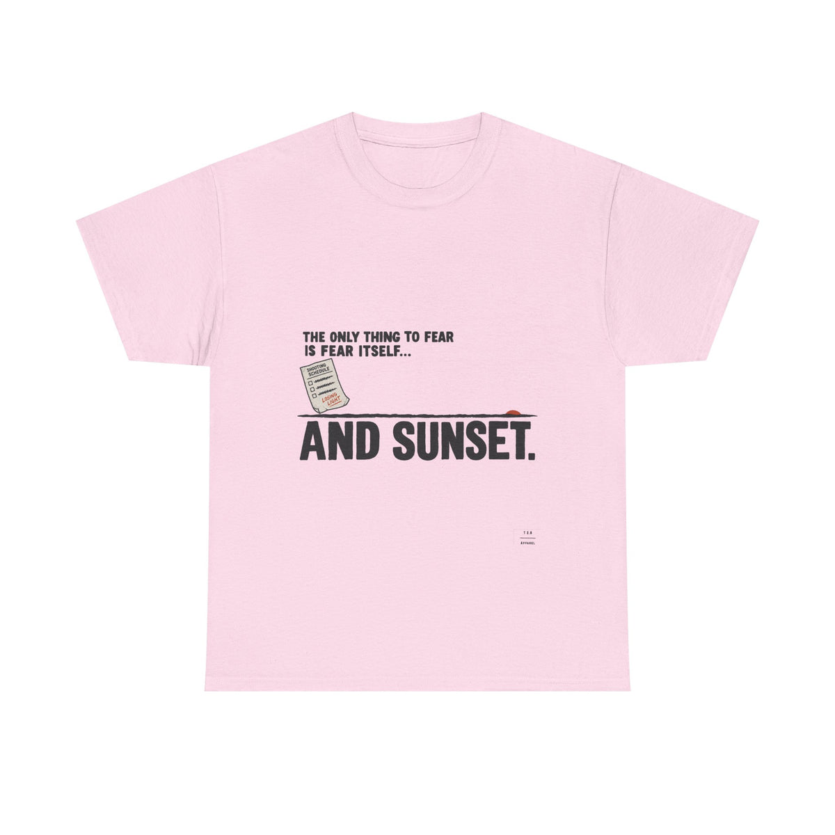 "The only thing to fear is fear itself... and sunset." Tee Shirt