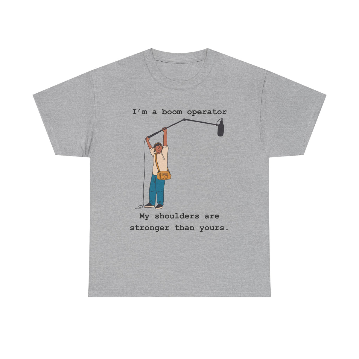 Boom Operator T-Shirt – "I'm a boom operator, my shoulders are stronger than yours."