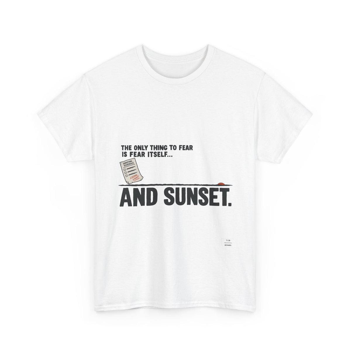 "The only thing to fear is fear itself... and sunset." Tee Shirt