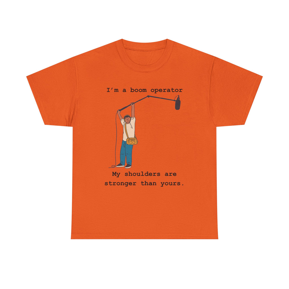 Boom Operator T-Shirt – "I'm a boom operator, my shoulders are stronger than yours."
