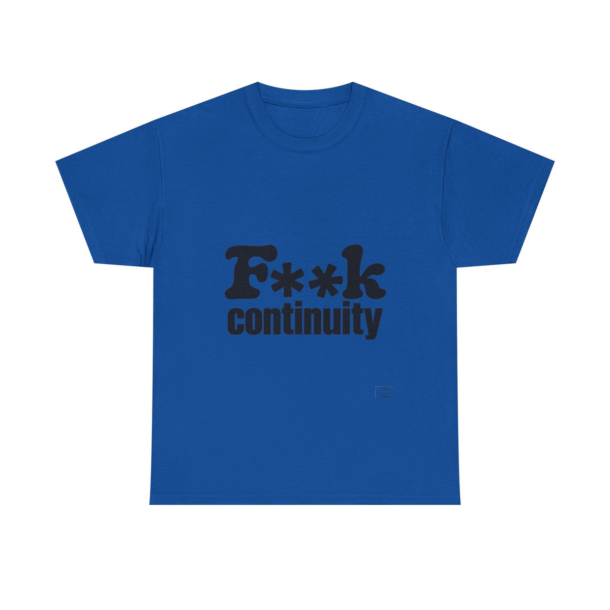 T-Shirt — "F**k Continuity"