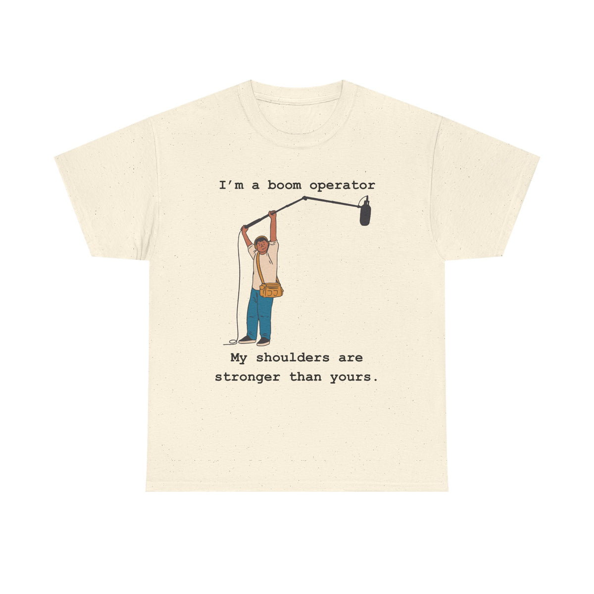 Boom Operator T-Shirt – "I'm a boom operator, my shoulders are stronger than yours."